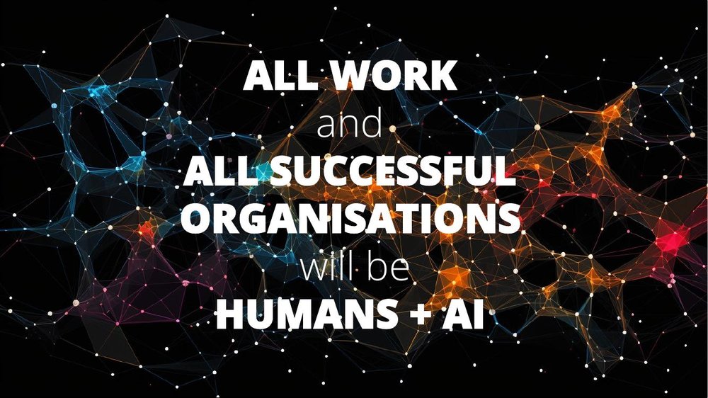Keynote slide: all work and all successful organisations will be Humans + AI